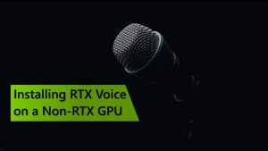 Installing RTX Voice on a Non-RTX GPU